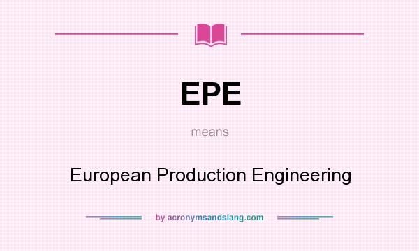 What does EPE mean? It stands for European Production Engineering