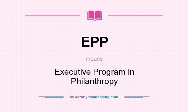 What does EPP mean? It stands for Executive Program in Philanthropy