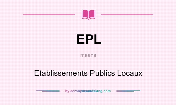 What does EPL mean? It stands for Etablissements Publics Locaux