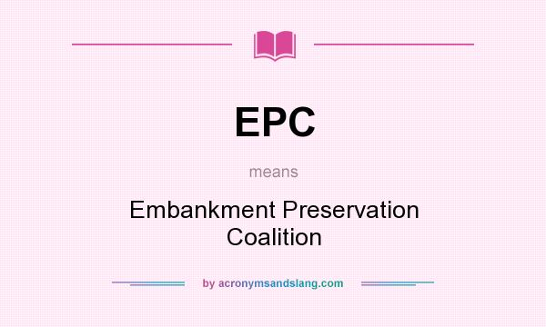 What does EPC mean? It stands for Embankment Preservation Coalition