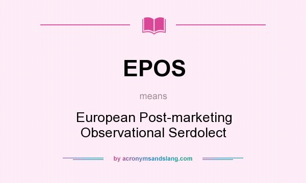 What does EPOS mean? It stands for European Post-marketing Observational Serdolect
