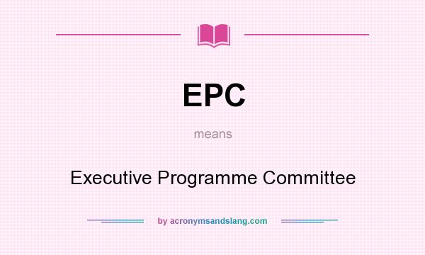 What does EPC mean? It stands for Executive Programme Committee