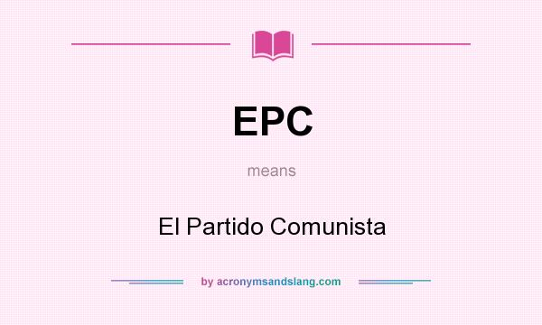 What does EPC mean? It stands for El Partido Comunista