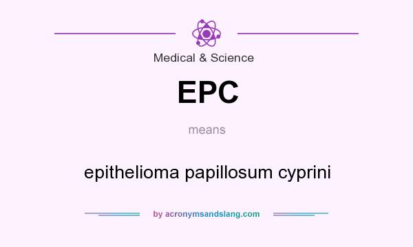 What does EPC mean? It stands for epithelioma papillosum cyprini