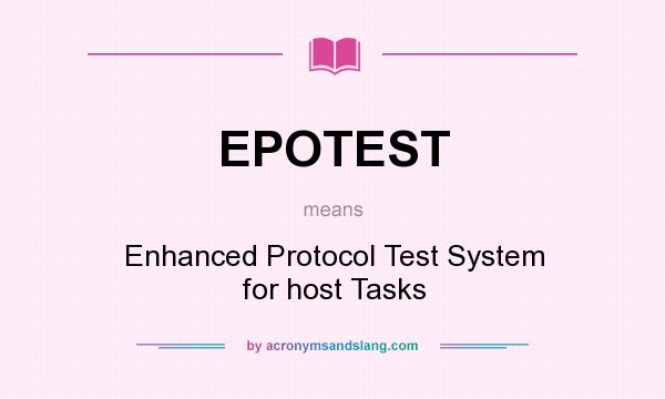 What does EPOTEST mean? It stands for Enhanced Protocol Test System for host Tasks