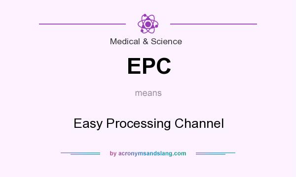 What does EPC mean? It stands for Easy Processing Channel