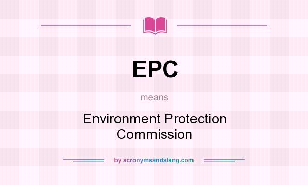 What does EPC mean? It stands for Environment Protection Commission