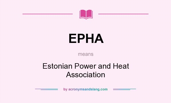 What does EPHA mean? It stands for Estonian Power and Heat Association