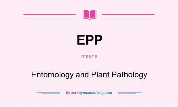 What does EPP mean? It stands for Entomology and Plant Pathology
