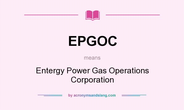 What does EPGOC mean? It stands for Entergy Power Gas Operations Corporation