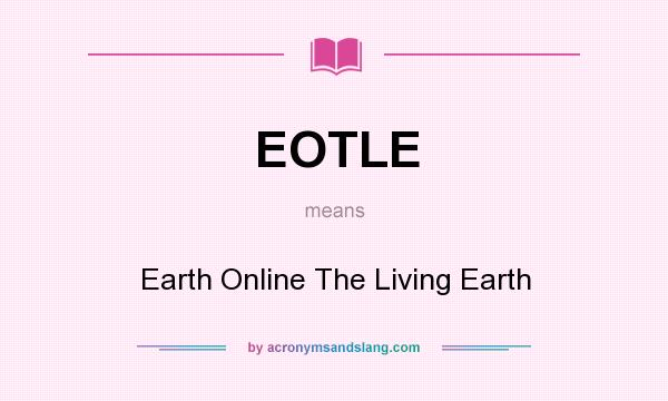 What does EOTLE mean? It stands for Earth Online The Living Earth