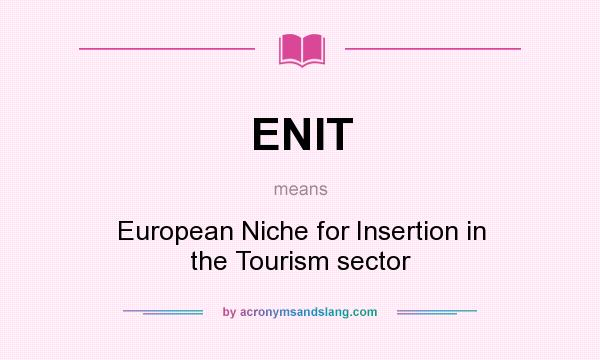 What does ENIT mean? It stands for European Niche for Insertion in the Tourism sector
