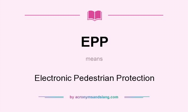 What does EPP mean? It stands for Electronic Pedestrian Protection