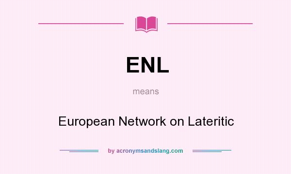 What does ENL mean? It stands for European Network on Lateritic