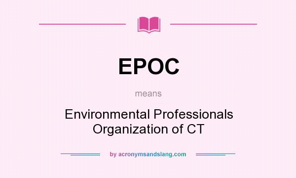 What does EPOC mean? It stands for Environmental Professionals Organization of CT