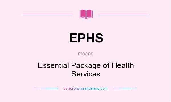 What does EPHS mean? It stands for Essential Package of Health Services