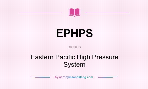 What does EPHPS mean? It stands for Eastern Pacific High Pressure System