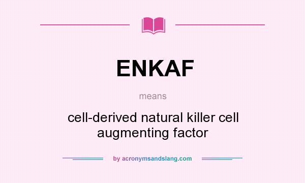 What does ENKAF mean? It stands for cell-derived natural killer cell augmenting factor