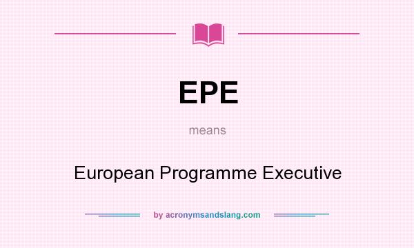 What does EPE mean? It stands for European Programme Executive