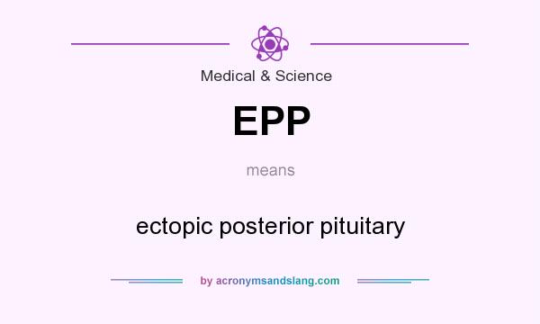 What does EPP mean? It stands for ectopic posterior pituitary