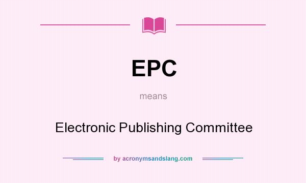 What does EPC mean? It stands for Electronic Publishing Committee