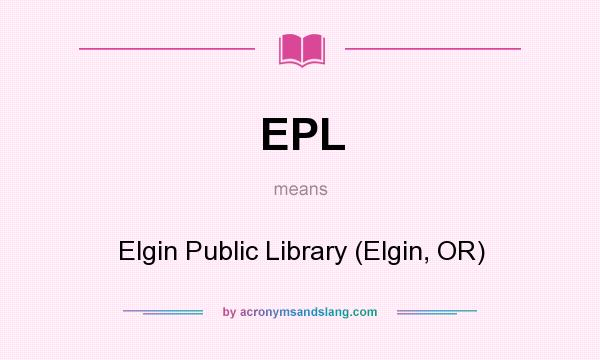What does EPL mean? It stands for Elgin Public Library (Elgin, OR)