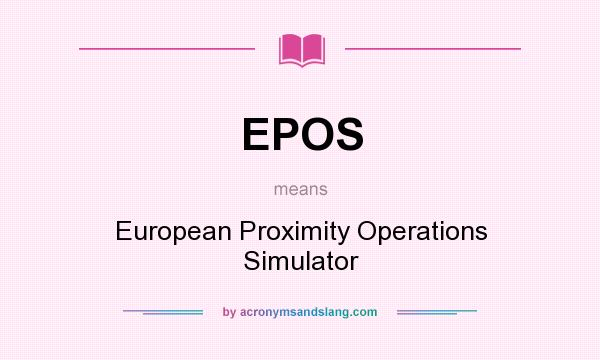 What does EPOS mean? It stands for European Proximity Operations Simulator