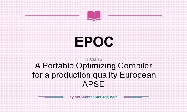 What does EPOC mean? It stands for A Portable Optimizing Compiler for a production quality European APSE