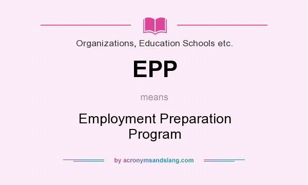 What does EPP mean? It stands for Employment Preparation Program
