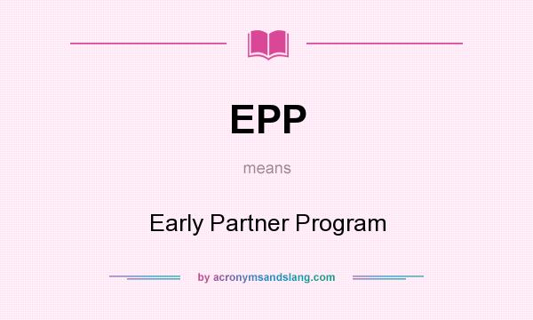What does EPP mean? It stands for Early Partner Program