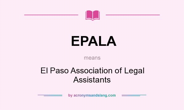 What does EPALA mean? It stands for El Paso Association of Legal Assistants