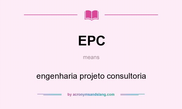 What does EPC mean? It stands for engenharia projeto consultoria