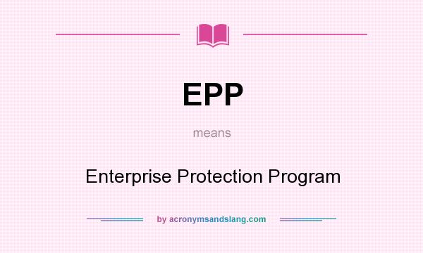 What does EPP mean? It stands for Enterprise Protection Program