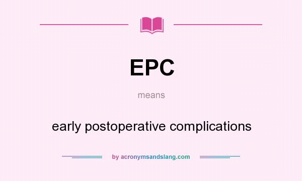 What does EPC mean? It stands for early postoperative complications