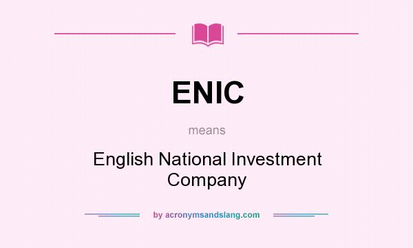 What does ENIC mean? It stands for English National Investment Company