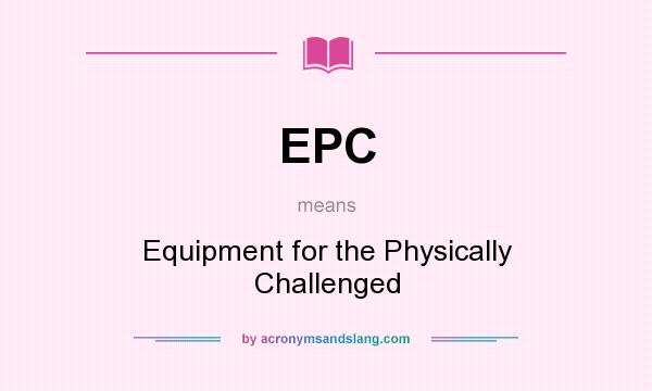 What does EPC mean? It stands for Equipment for the Physically Challenged