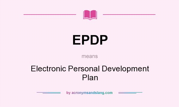 What does EPDP mean? It stands for Electronic Personal Development Plan