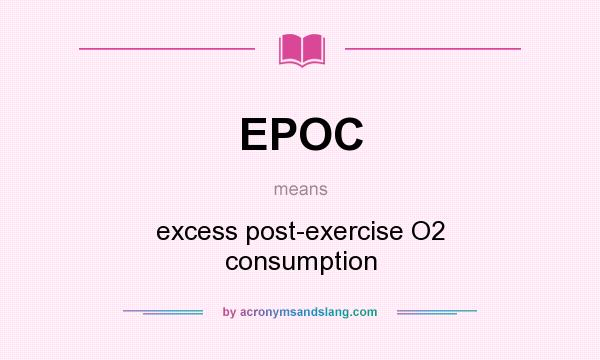 What does EPOC mean? It stands for excess post-exercise O2 consumption