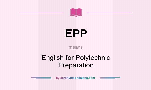 What does EPP mean? It stands for English for Polytechnic Preparation