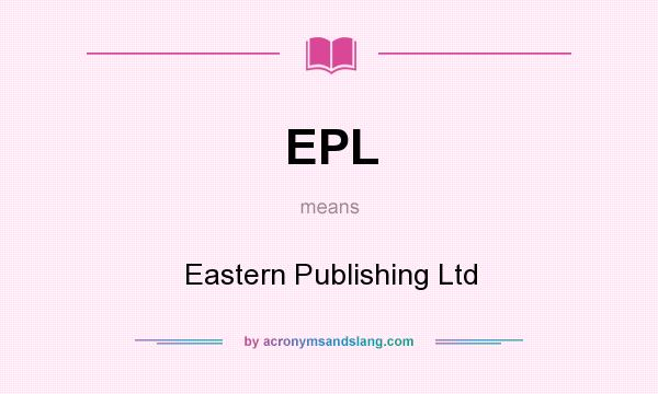 What does EPL mean? It stands for Eastern Publishing Ltd