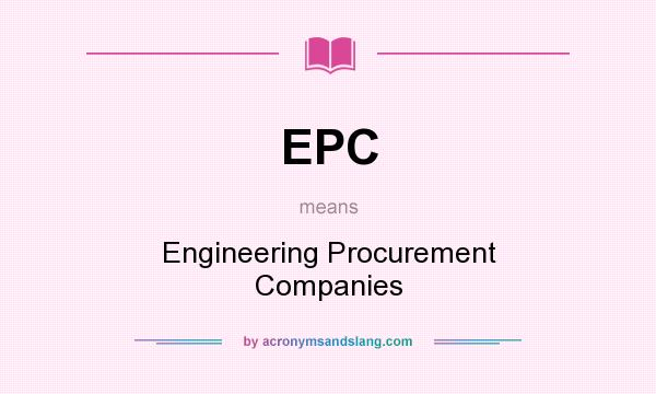 What does EPC mean? It stands for Engineering Procurement Companies