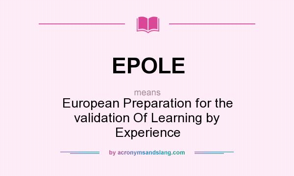 What does EPOLE mean? It stands for European Preparation for the validation Of Learning by Experience