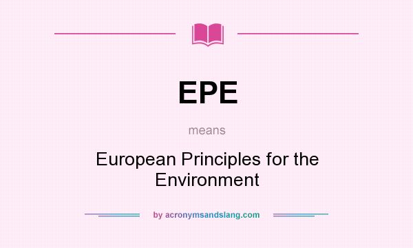 What does EPE mean? It stands for European Principles for the Environment