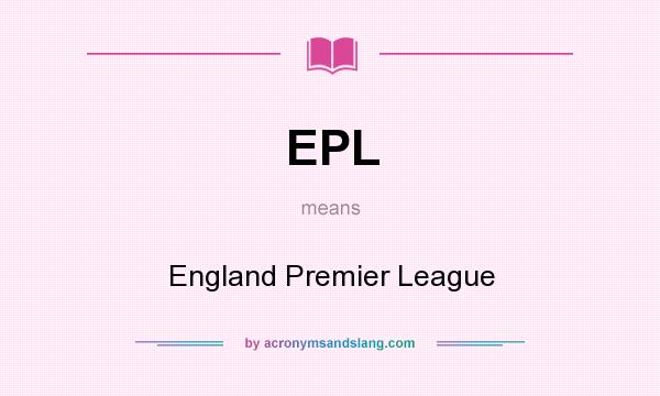 What does EPL mean? It stands for England Premier League