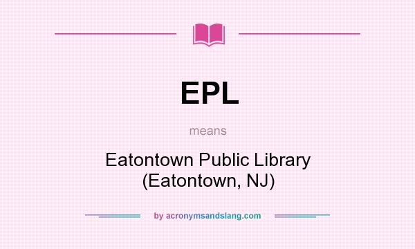 What does EPL mean? It stands for Eatontown Public Library (Eatontown, NJ)