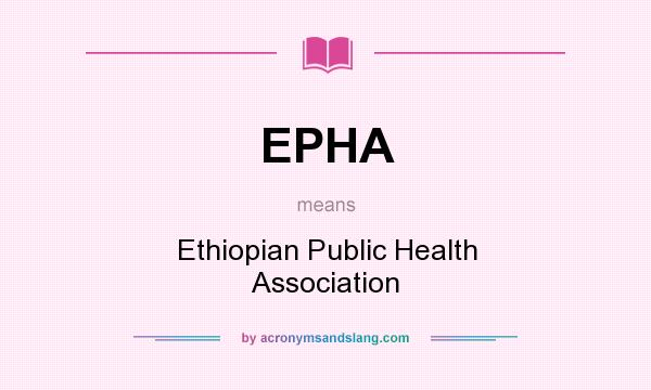 What does EPHA mean? It stands for Ethiopian Public Health Association