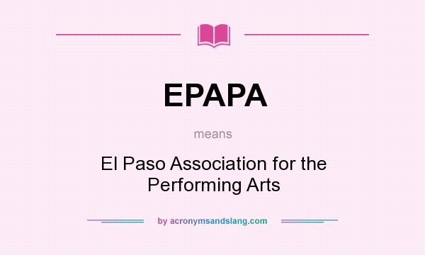 What does EPAPA mean? It stands for El Paso Association for the Performing Arts