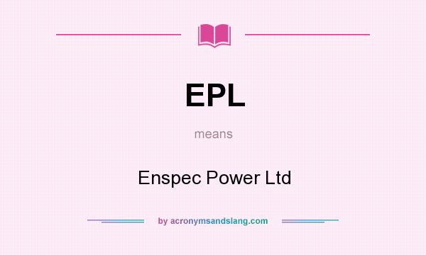 What does EPL mean? It stands for Enspec Power Ltd