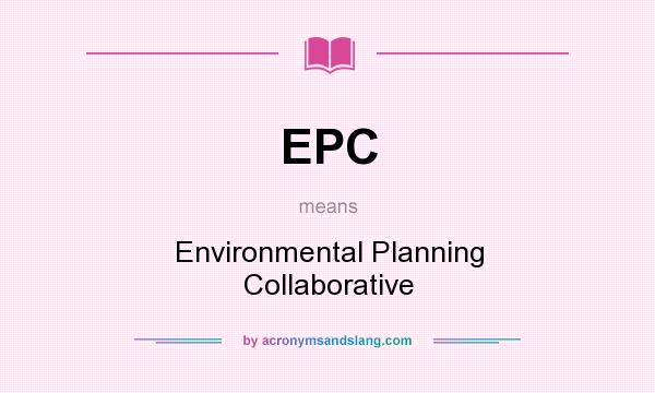 What does EPC mean? It stands for Environmental Planning Collaborative