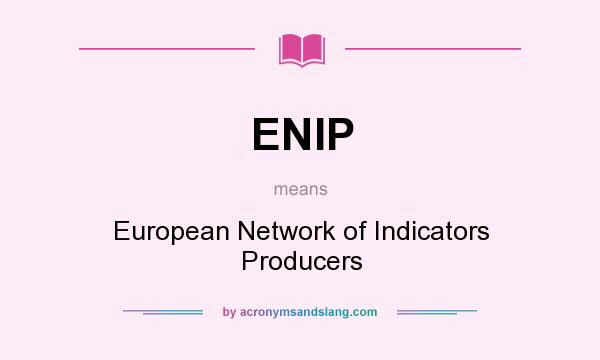 What does ENIP mean? It stands for European Network of Indicators Producers